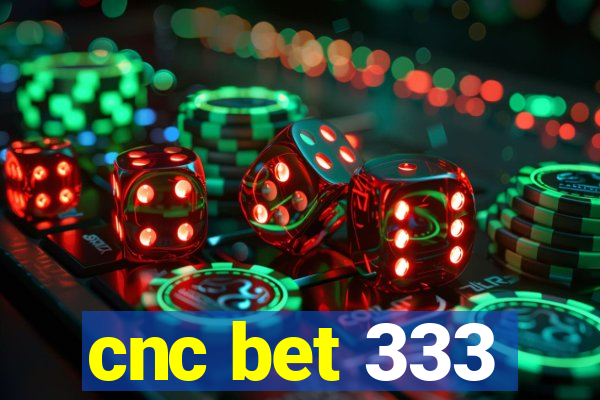 cnc bet 333